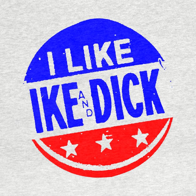 I LIKE IKE AND DICK-2 by truthtopower